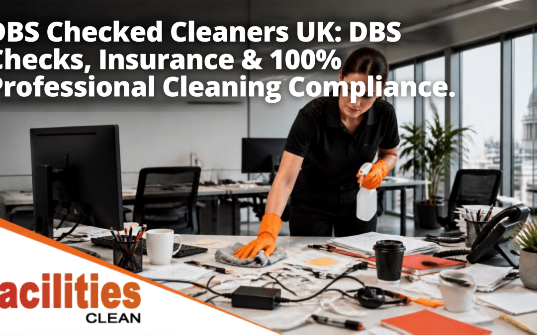 DBS Checked Cleaners UK: DBS Checks, Insurance & 100% Professional Cleaning Compliance