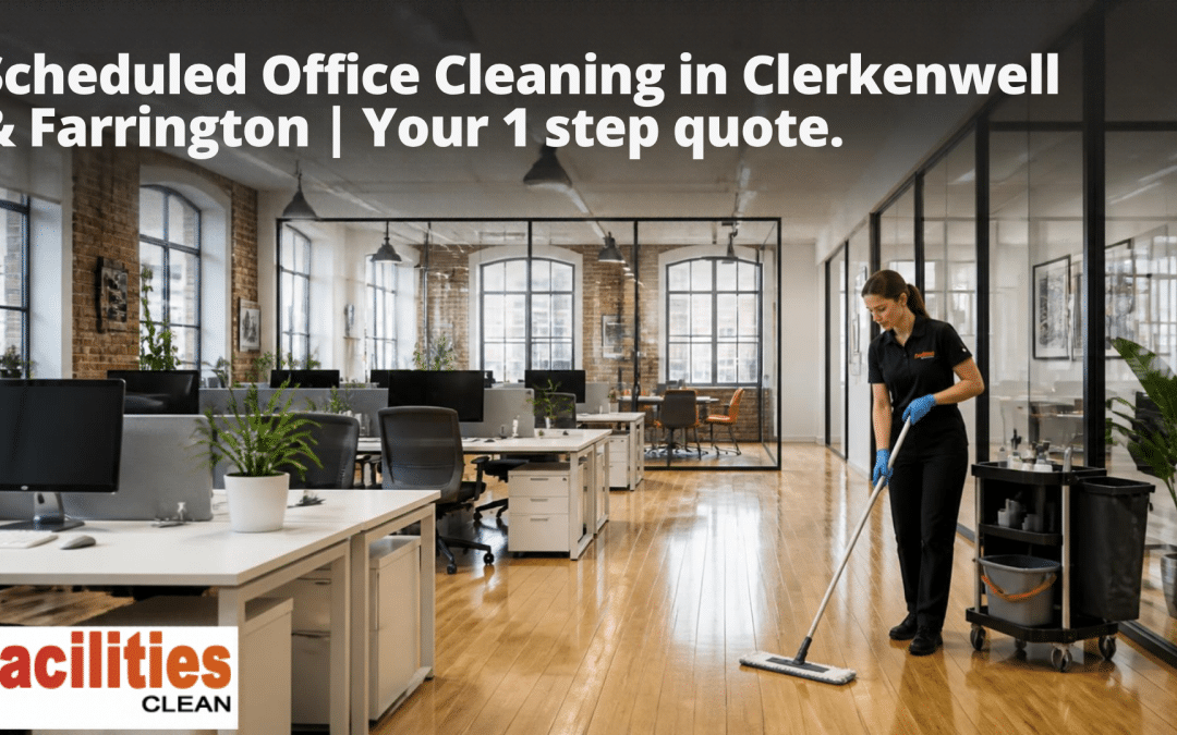Scheduled Office Cleaning in Clerkenwell & Farringdon | Your 1 step quote.